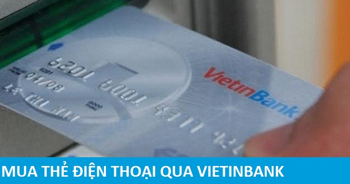 Mua thẻ điện thoại qua vietinbank cần những điều kiện gì?